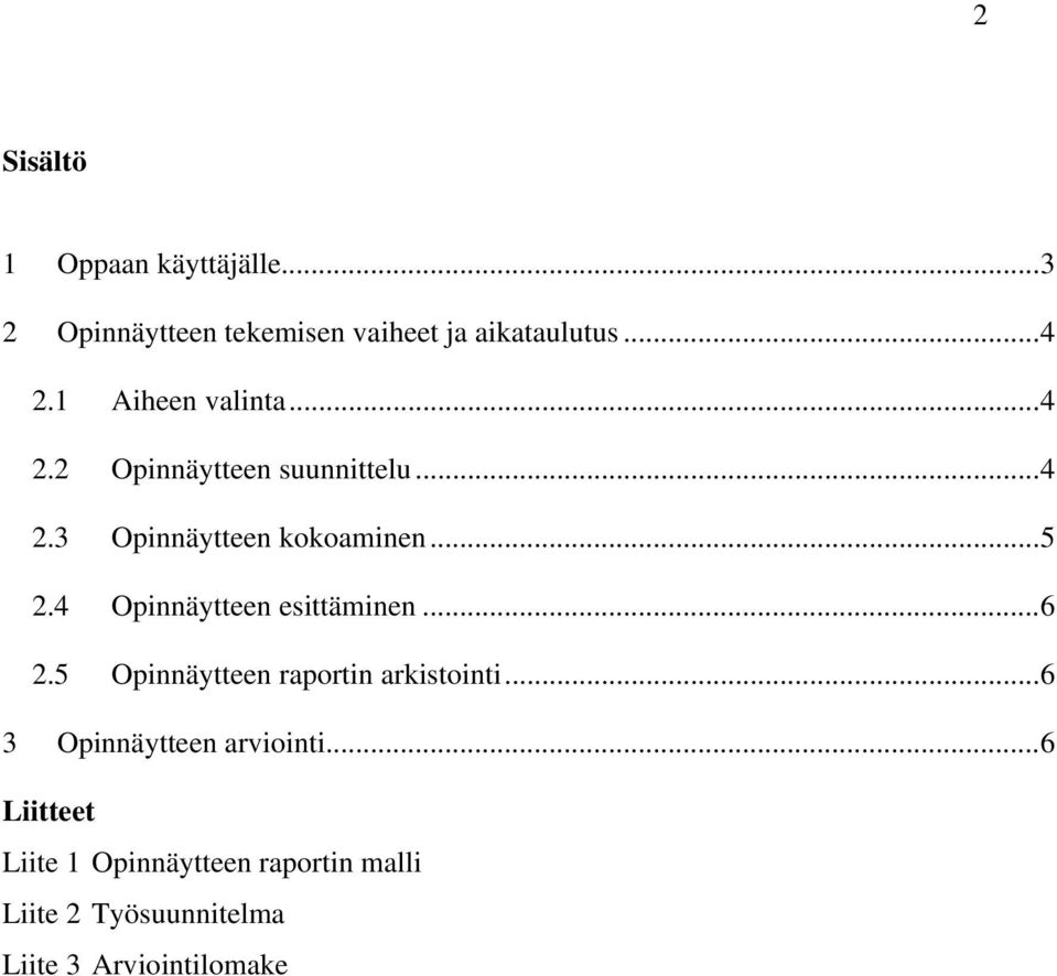 4 Opinnäytteen esittäminen...6 2.5 Opinnäytteen raportin arkistointi.
