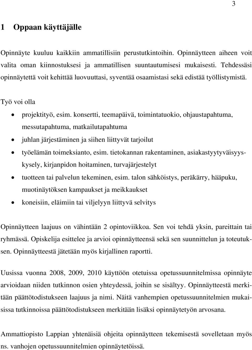 konsertti, teemapäivä, toimintatuokio, ohjaustapahtuma, messutapahtuma, matkailutapahtuma juhlan järjestäminen ja siihen liittyvät tarjoilut työelämän toimeksianto, esim.