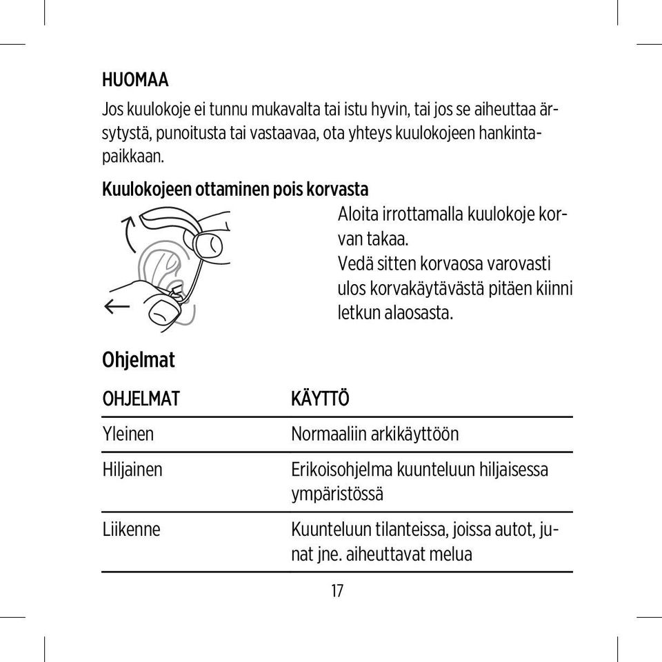 Vedä sitten korvaosa varovasti ulos korvakäytävästä pitäen kiinni letkun alaosasta.