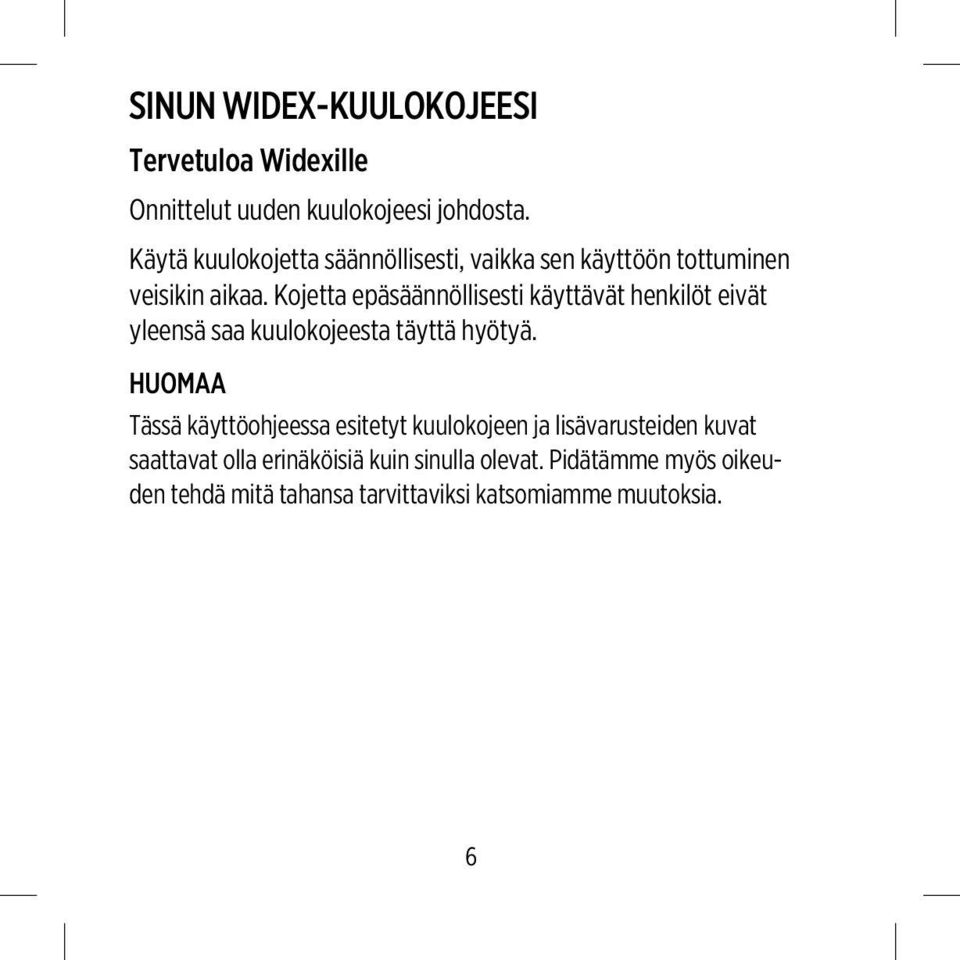 Kojetta epäsäännöllisesti käyttävät henkilöt eivät yleensä saa kuulokojeesta täyttä hyötyä.