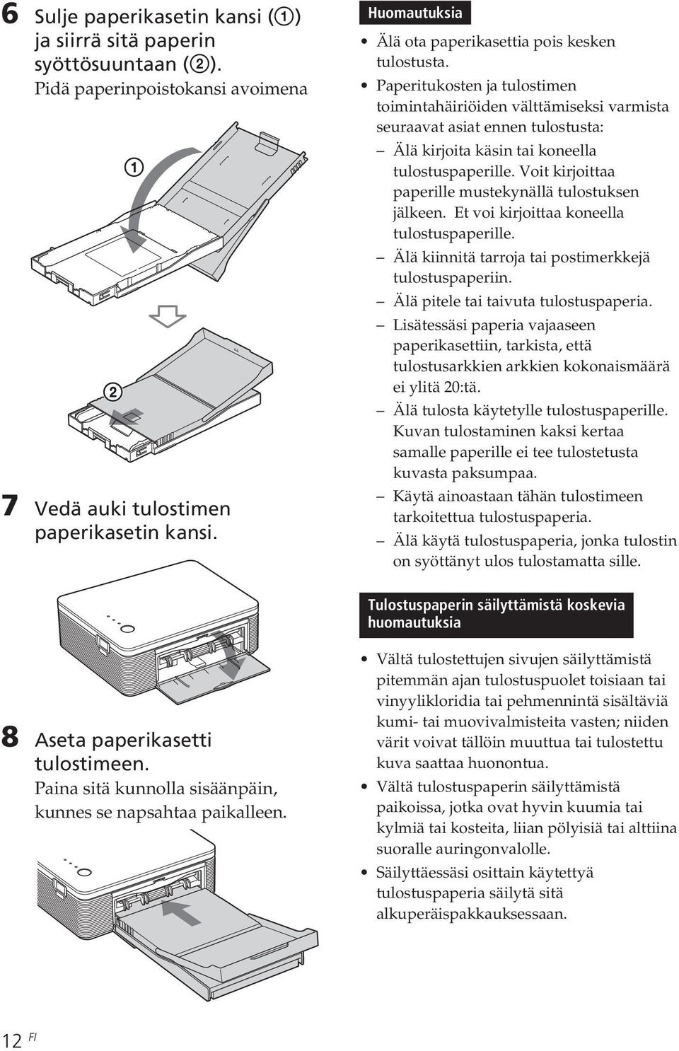 Paperitukosten ja tulostimen toimintahäiriöiden välttämiseksi varmista seuraavat asiat ennen tulostusta: Älä kirjoita käsin tai koneella tulostuspaperille.