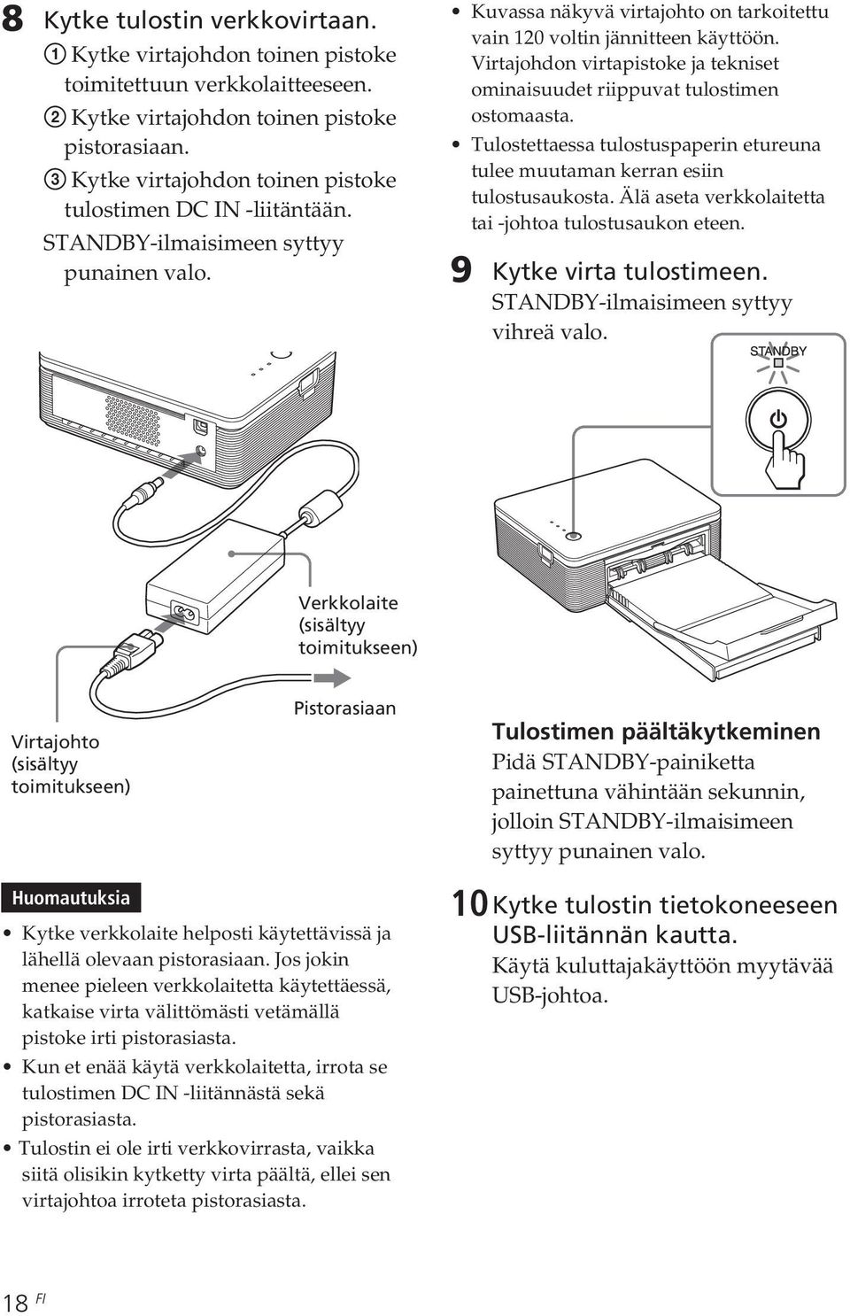 Virtajohdon virtapistoke ja tekniset ominaisuudet riippuvat tulostimen ostomaasta. Tulostettaessa tulostuspaperin etureuna tulee muutaman kerran esiin tulostusaukosta.