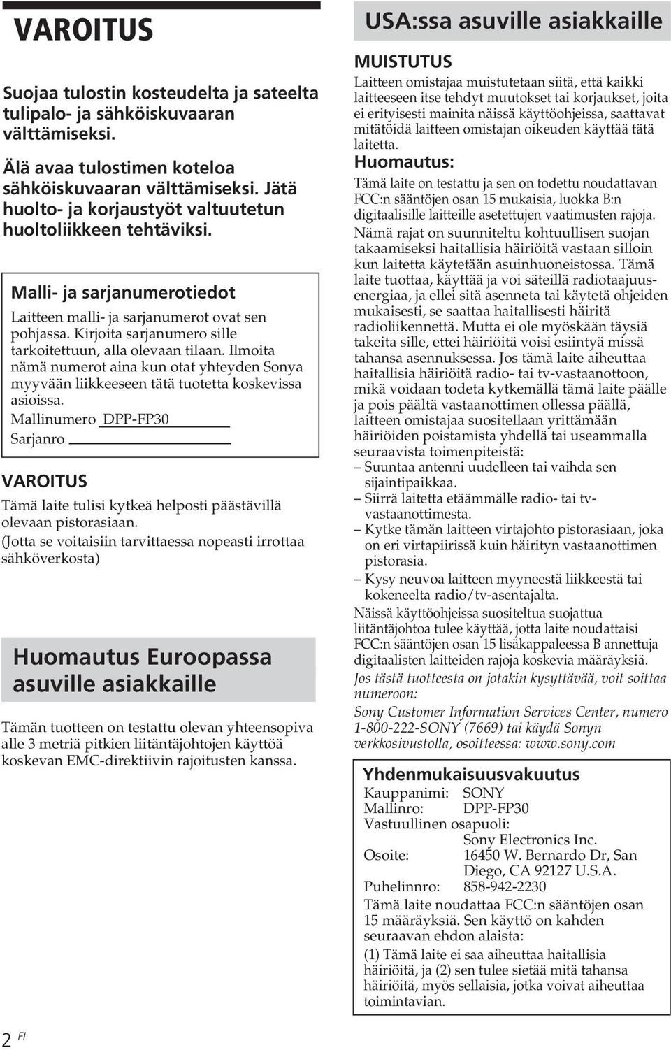 Kirjoita sarjanumero sille tarkoitettuun, alla olevaan tilaan. Ilmoita nämä numerot aina kun otat yhteyden Sonya myyvään liikkeeseen tätä tuotetta koskevissa asioissa.