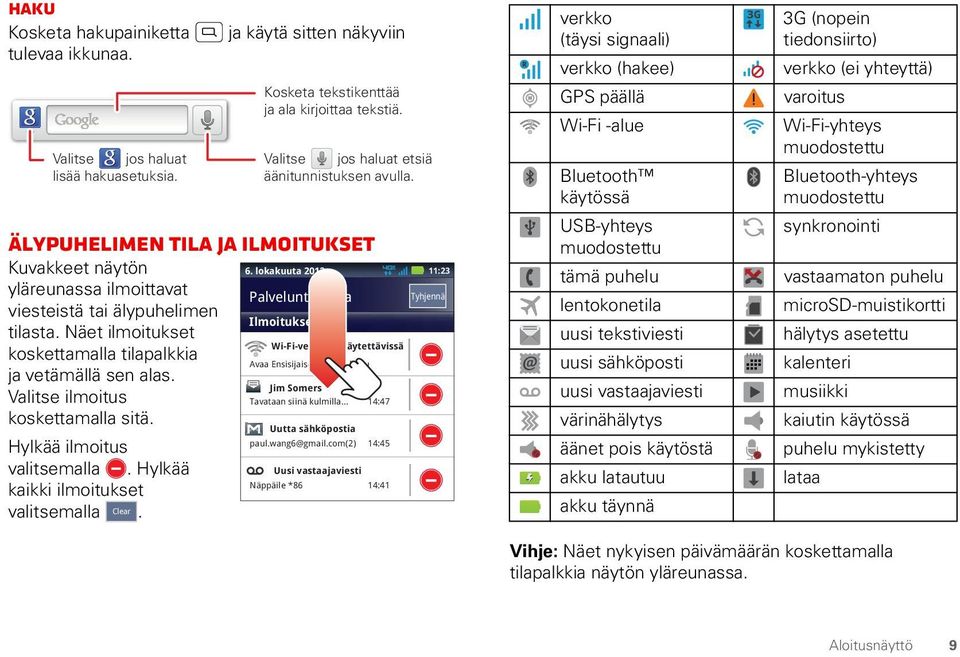 Valitse ilmoitus koskettamalla sitä. Hylkää ilmoitus valitsemalla. Hylkää kaikki ilmoitukset valitsemalla Clear. Kosketa tekstikenttää ja ala kirjoittaa tekstiä.