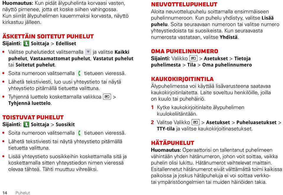 Soita numeroon valitsemalla tietueen vieressä. Lähetä tekstiviesti, luo uusi yhteystieto tai näytä yhteystieto pitämällä tietuetta valittuna.