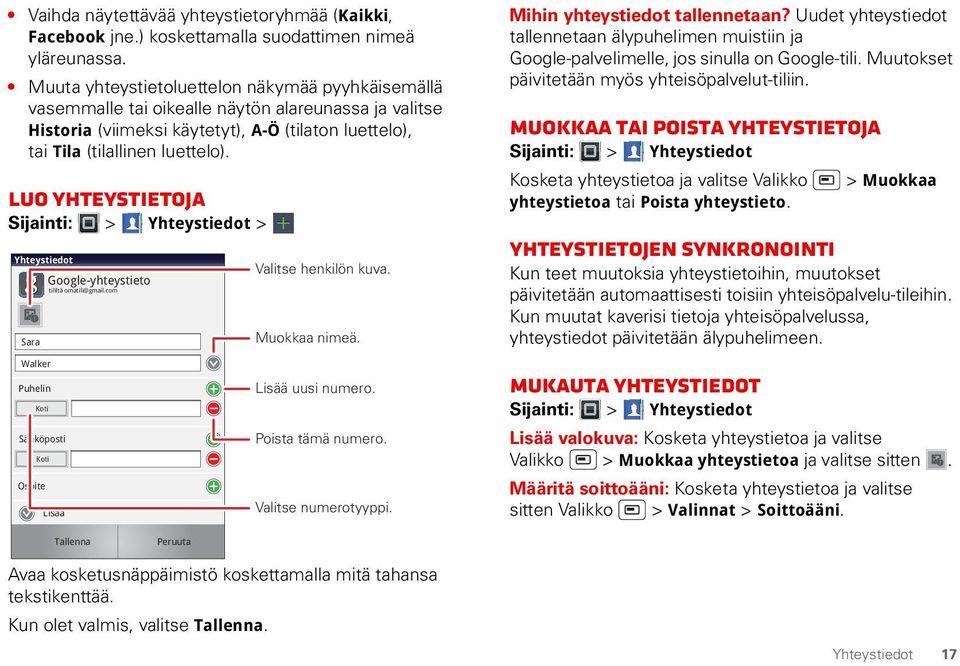 Luo yhteystietoja Sijainti: > Yhteystiedot > Yhteystiedot Google-yhteystieto Sara Walker Puhelin Koti Sähköposti Koti Osoite tililtä omatili@gmail.com Lisää Valitse henkilön kuva. Muokkaa nimeä.