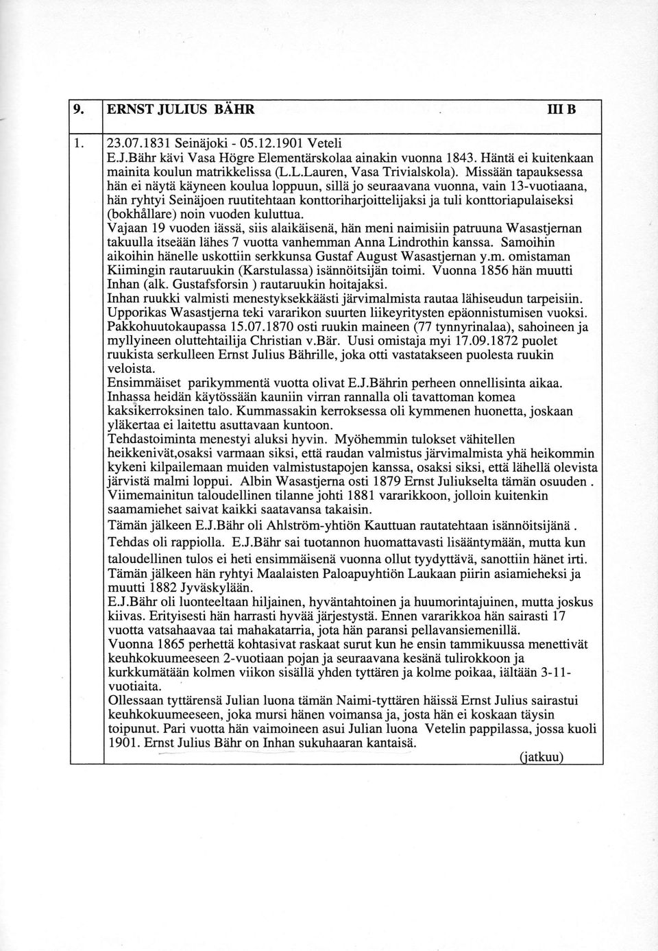 (bokhillare) noin vuoden kuluttua. Vajaan 19 vuoden iiissii, siis alaik?iisenii, hiin meni naimisiin patruuna Wasastjernan takuulla itseiiiin l2ihes 7 vuotta vanhemman Anna Lindrothin kanssa.