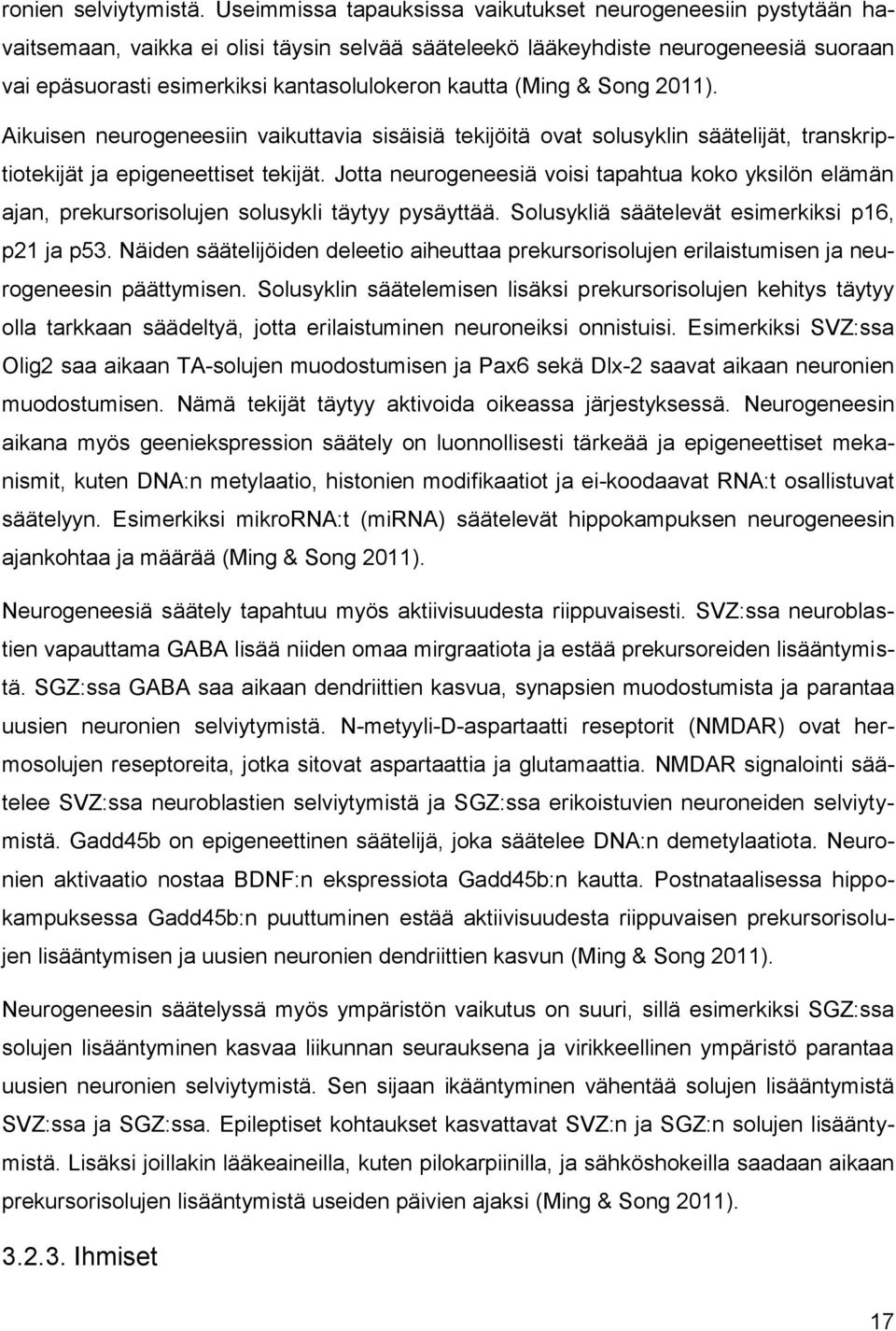 kautta (Ming & Song 2011). Aikuisen neurogeneesiin vaikuttavia sisäisiä tekijöitä ovat solusyklin säätelijät, transkriptiotekijät ja epigeneettiset tekijät.