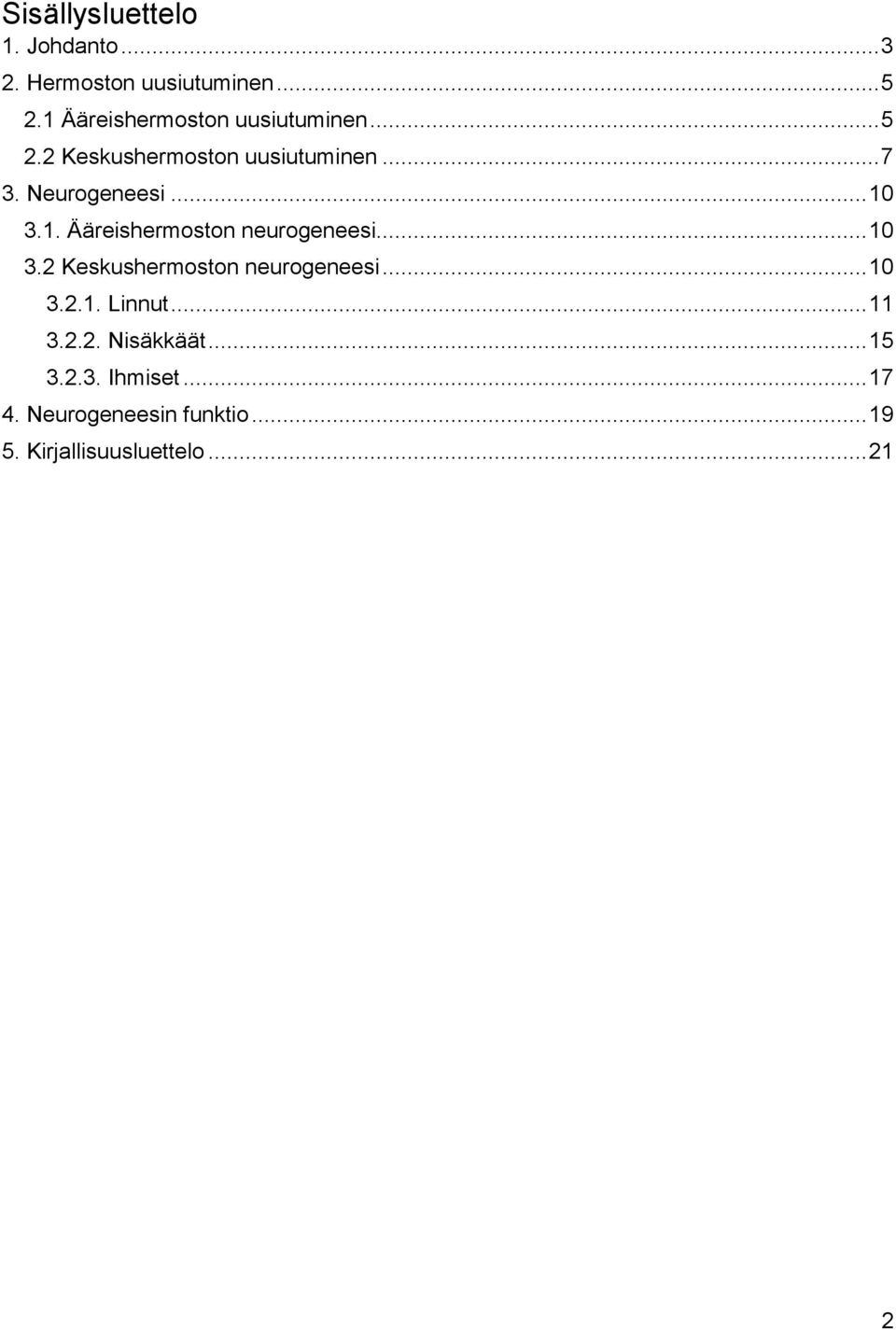 .. 10 3.1. Ääreishermoston neurogeneesi... 10 3.2 Keskushermoston neurogeneesi... 10 3.2.1. Linnut.