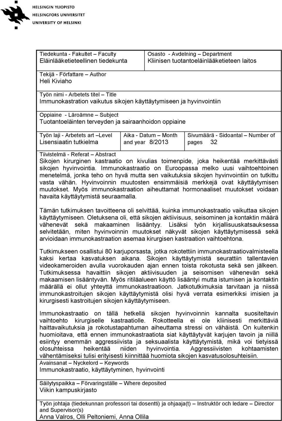 Lisensiaatin tutkielma Aika - Datum Month and year8/2013 Sivumäärä - Sidoantal Number of pages 32 Tiivistelmä - Referat Abstract Sikojen kirurginen kastraatio on kivulias toimenpide, joka heikentää