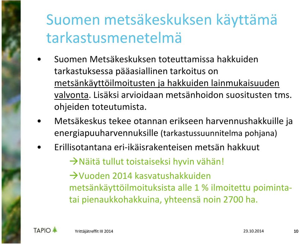 Metsäkeskus tekee otannan erikseen harvennushakkuille ja energiapuuharvennuksille (tarkastussuunnitelma pohjana) Erillisotantana eri-ikäisrakenteisen