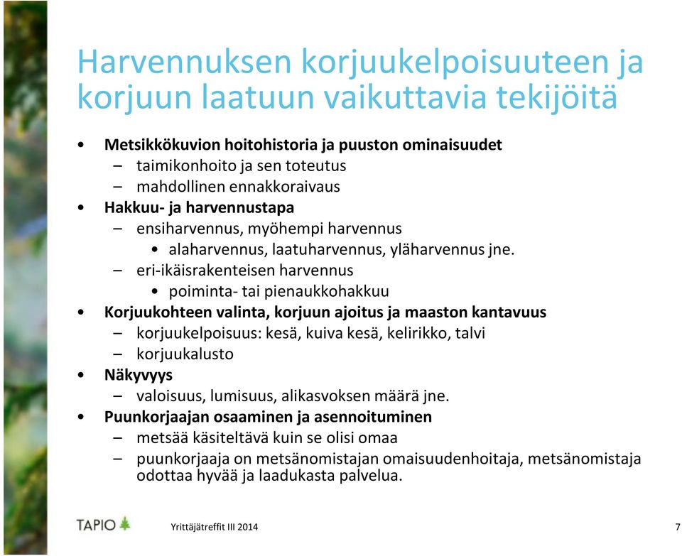 eri-ikäisrakenteisen harvennus poiminta- tai pienaukkohakkuu Korjuukohteen valinta, korjuun ajoitus ja maaston kantavuus korjuukelpoisuus: kesä, kuiva kesä, kelirikko, talvi