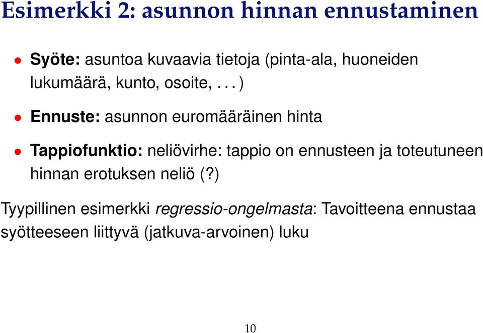 .. ) Ennuste: asunnon euromääräinen hinta Tappiofunktio: neliövirhe: tappio on ennusteen