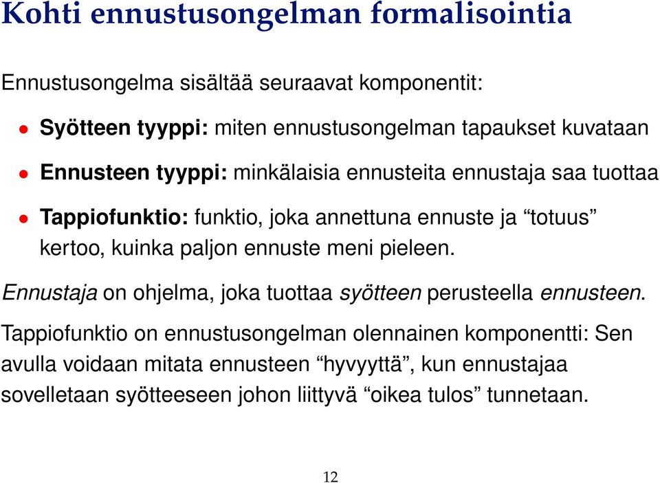 kuinka paljon ennuste meni pieleen. Ennustaja on ohjelma, joka tuottaa syötteen perusteella ennusteen.