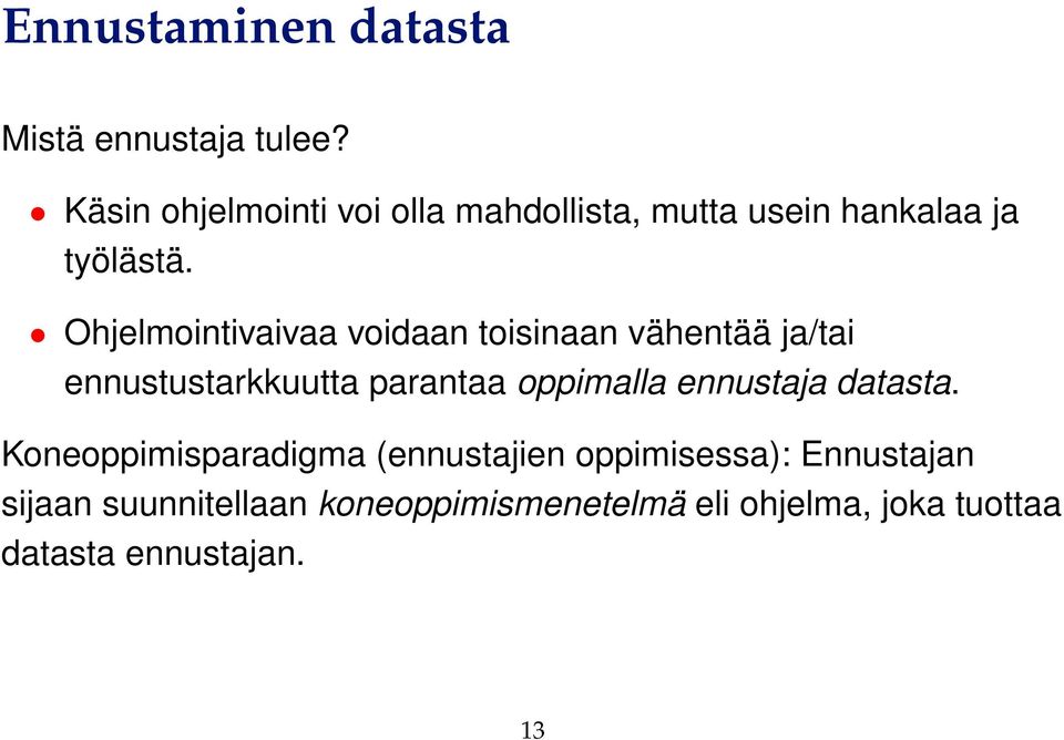 Ohjelmointivaivaa voidaan toisinaan vähentää ja/tai ennustustarkkuutta parantaa oppimalla