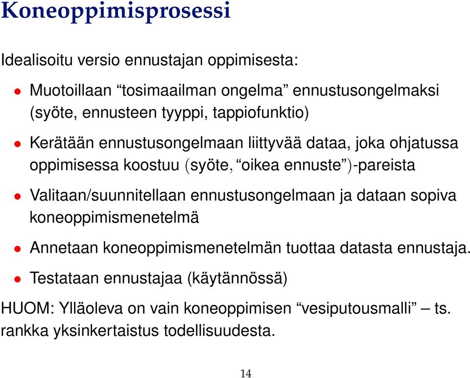 Valitaan/suunnitellaan ennustusongelmaan ja dataan sopiva koneoppimismenetelmä Annetaan koneoppimismenetelmän tuottaa datasta