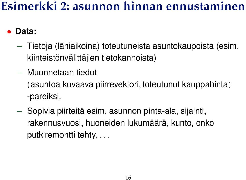 kiinteistönvälittäjien tietokannoista) Muunnetaan tiedot (asuntoa kuvaava piirrevektori,