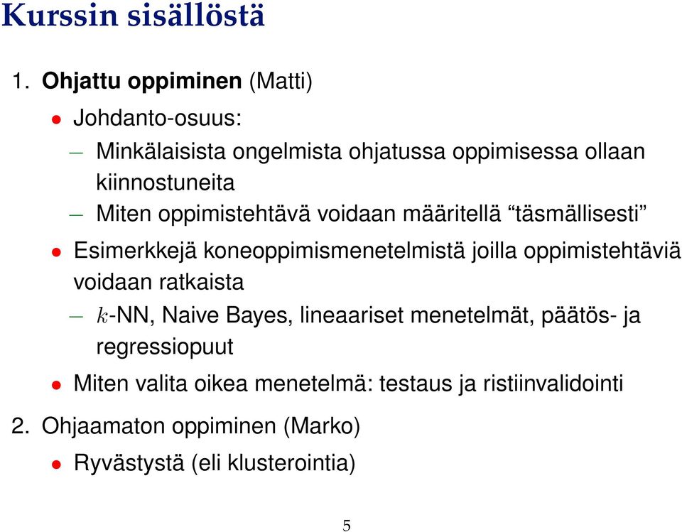 Miten oppimistehtävä voidaan määritellä täsmällisesti Esimerkkejä koneoppimismenetelmistä joilla oppimistehtäviä