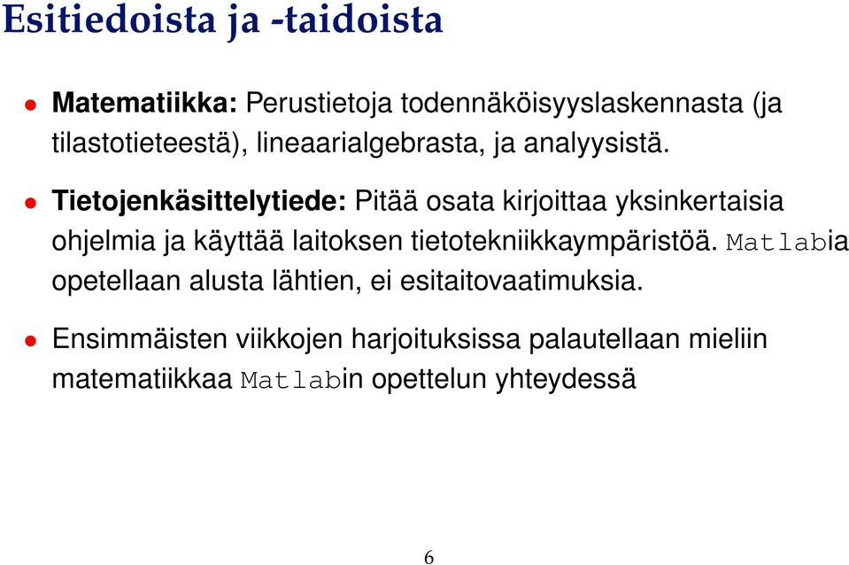 Tietojenkäsittelytiede: Pitää osata kirjoittaa yksinkertaisia ohjelmia ja käyttää laitoksen