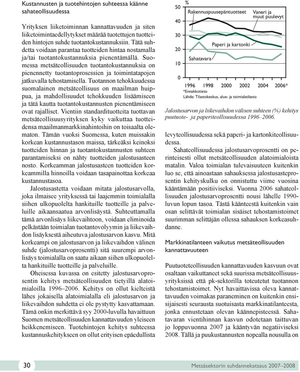 Suomessa metsäteollisuuden tuotantokustannuksia on pienennetty tuotantoprosessien ja toimintatapojen jatkuvalla tehostamisella.