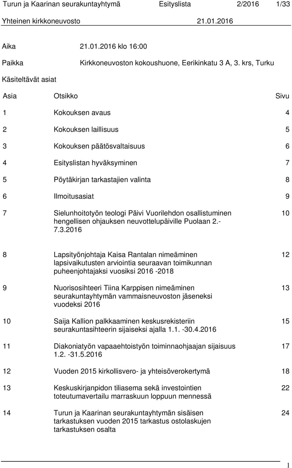 Ilmoitusasiat 9 7 Sielunhoitotyön teologi Päivi Vuorilehdon osallistuminen hengellisen ohjauksen neuvottelupäiville Puolaan 2.- 7.3.