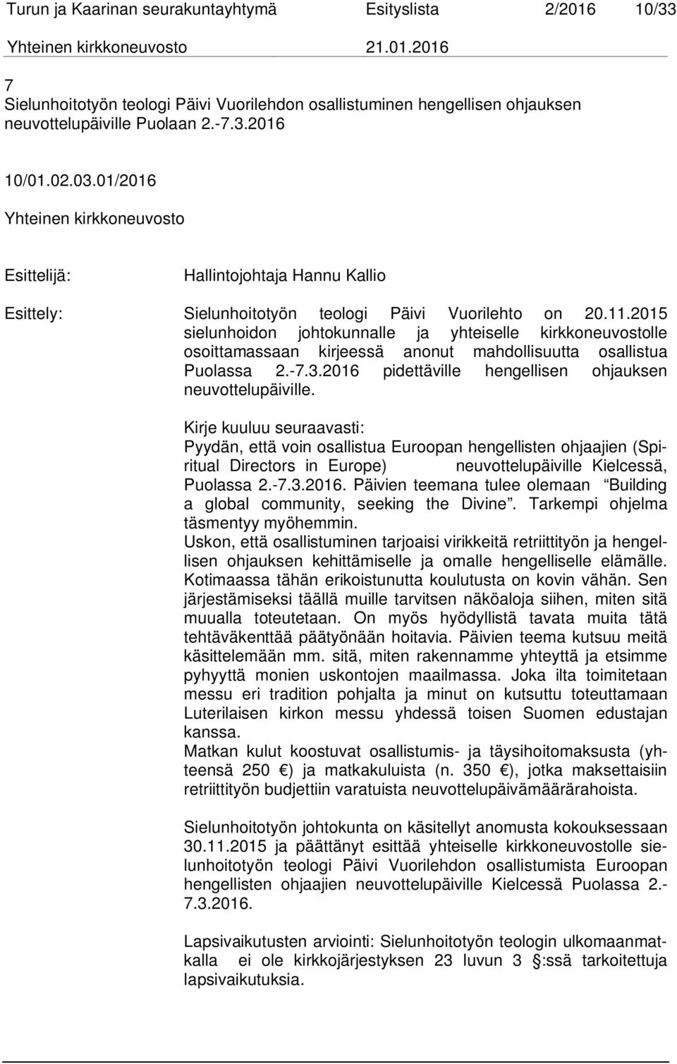 2015 sielunhoidon johtokunnalle ja yhteiselle kirkkoneuvostolle osoittamassaan kirjeessä anonut mahdollisuutta osallistua Puolassa 2.-7.3.2016 pidettäville hengellisen ohjauksen neuvottelupäiville.