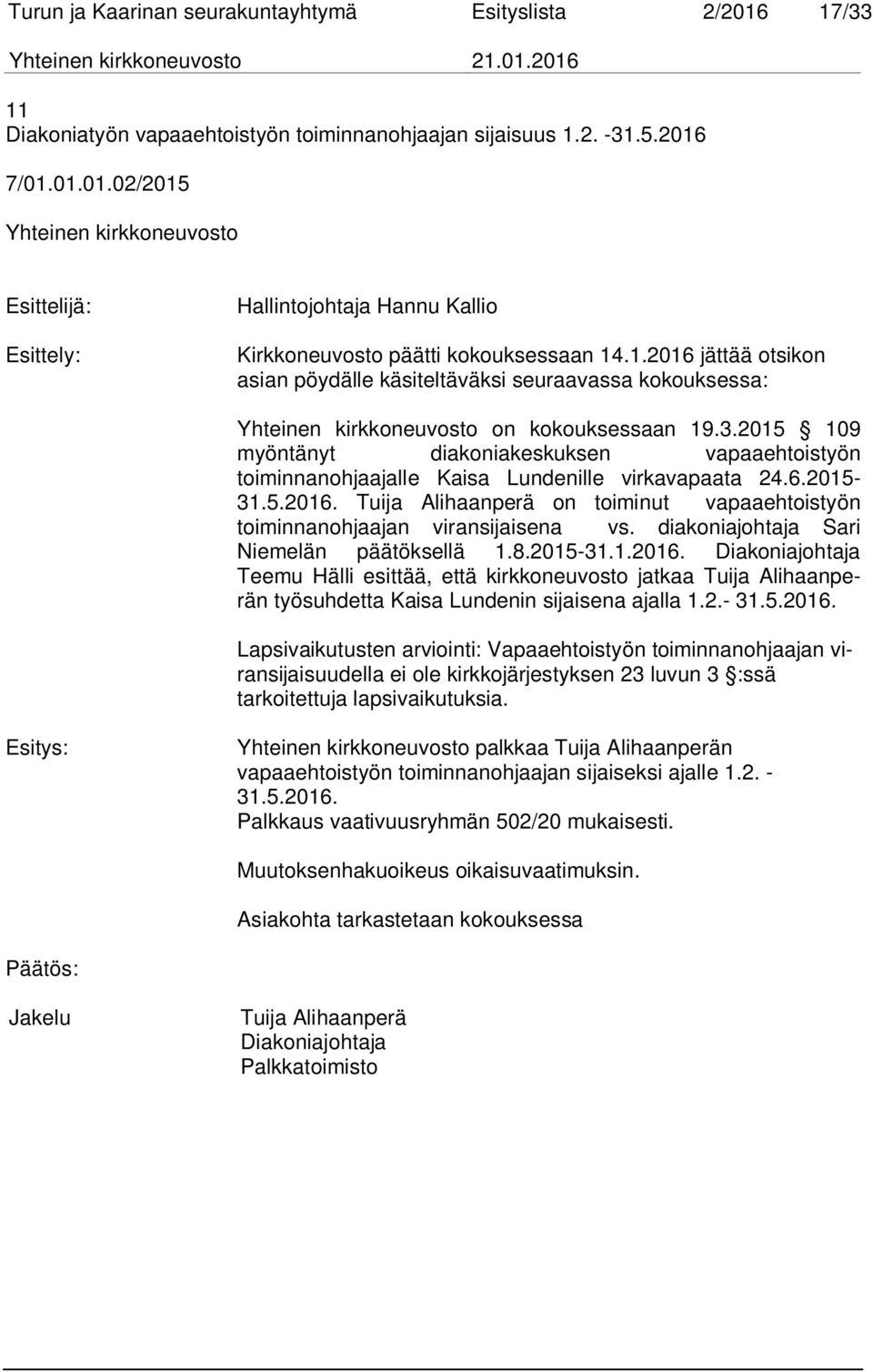 2015 109 myöntänyt diakoniakeskuksen vapaaehtoistyön toiminnanohjaajalle Kaisa Lundenille virkavapaata 24.6.2015-31.5.2016.