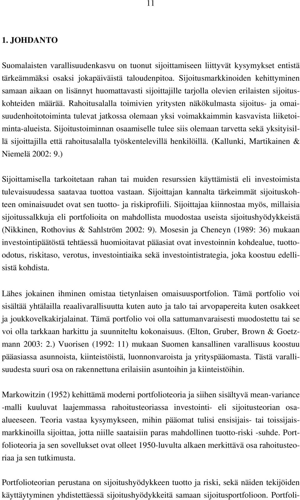 Rahoitusalalla toimivien yritysten näkökulmasta sijoitus- ja omaisuudenhoitotoiminta tulevat jatkossa olemaan yksi voimakkaimmin kasvavista liiketoiminta-alueista.