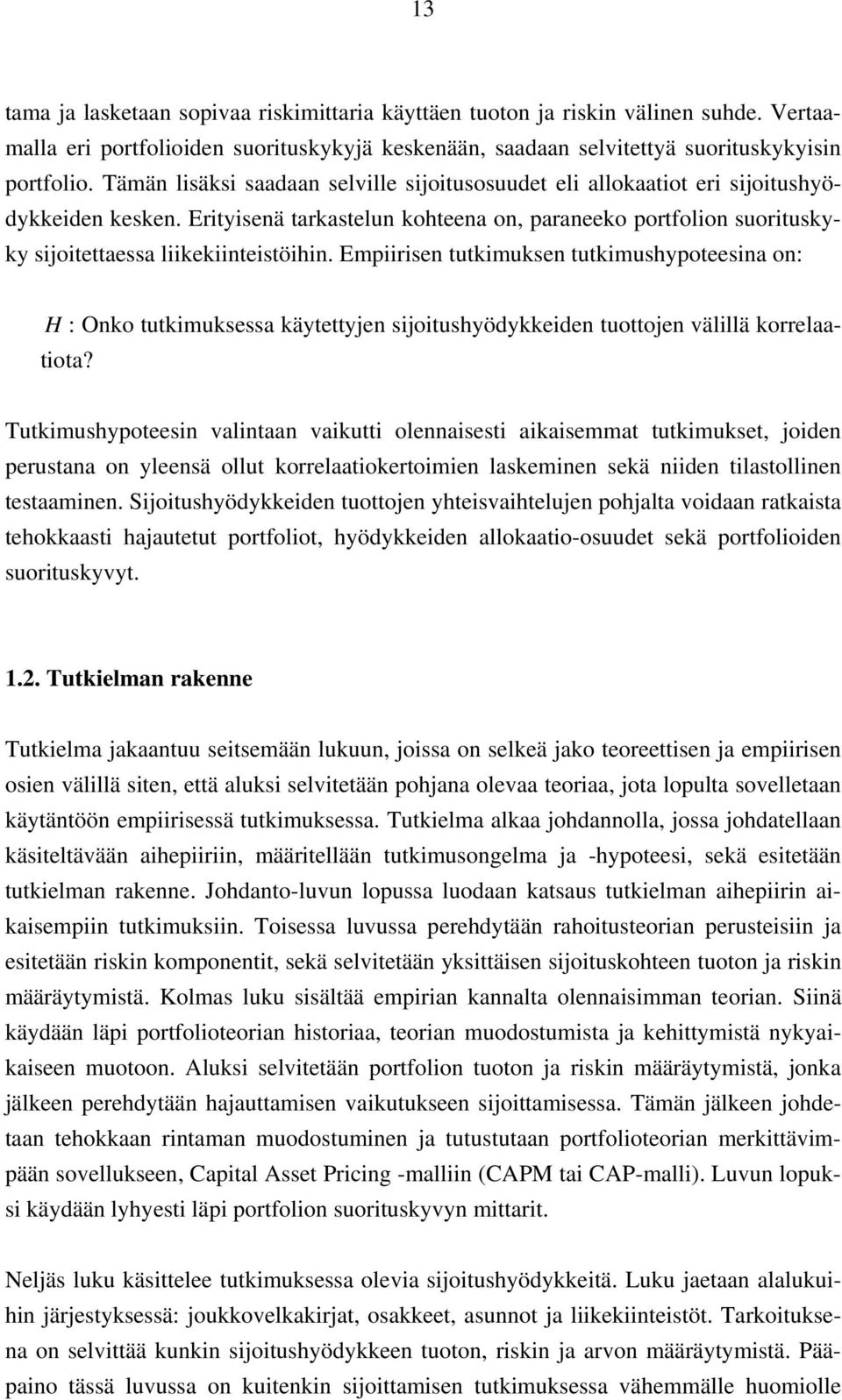 Erityisenä tarkastelun kohteena on, paraneeko portfolion suorituskyky sijoitettaessa liikekiinteistöihin.