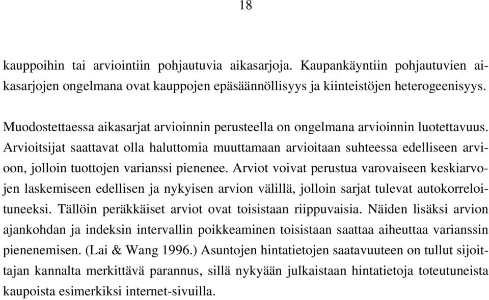 Arvioitsijat saattavat olla haluttomia muuttamaan arvioitaan suhteessa edelliseen arvioon, jolloin tuottojen varianssi pienenee.