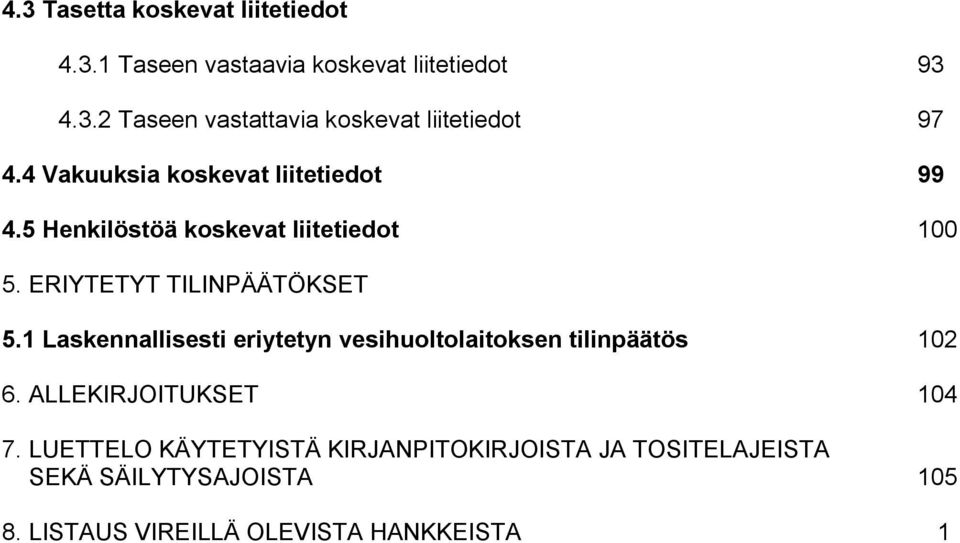 1 Laskennallisesti eriytetyn vesihuoltolaitoksen tilinpäätös 102 6. ALLEKIRJOITUKSET 104 7.