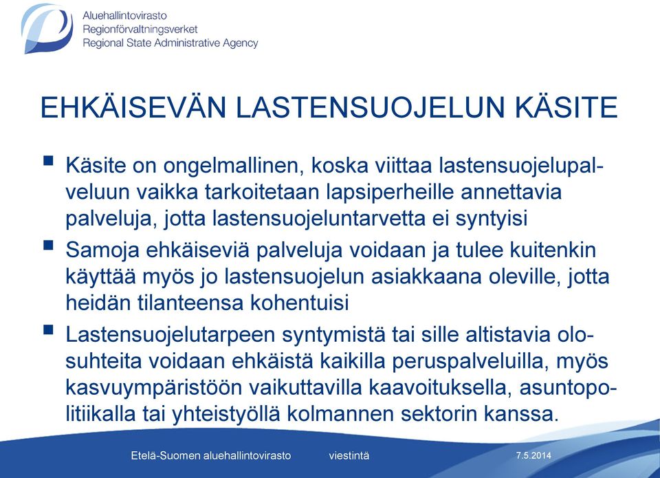 jotta heidän tilanteensa kohentuisi Lastensuojelutarpeen syntymistä tai sille altistavia olosuhteita voidaan ehkäistä kaikilla peruspalveluilla, myös