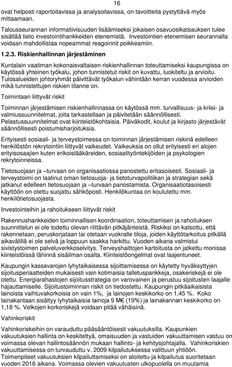 Investointien etenemisen seurannalla voidaan mahdollistaa nopeammat reagoinnit poikkeamiin. 1.2.3.