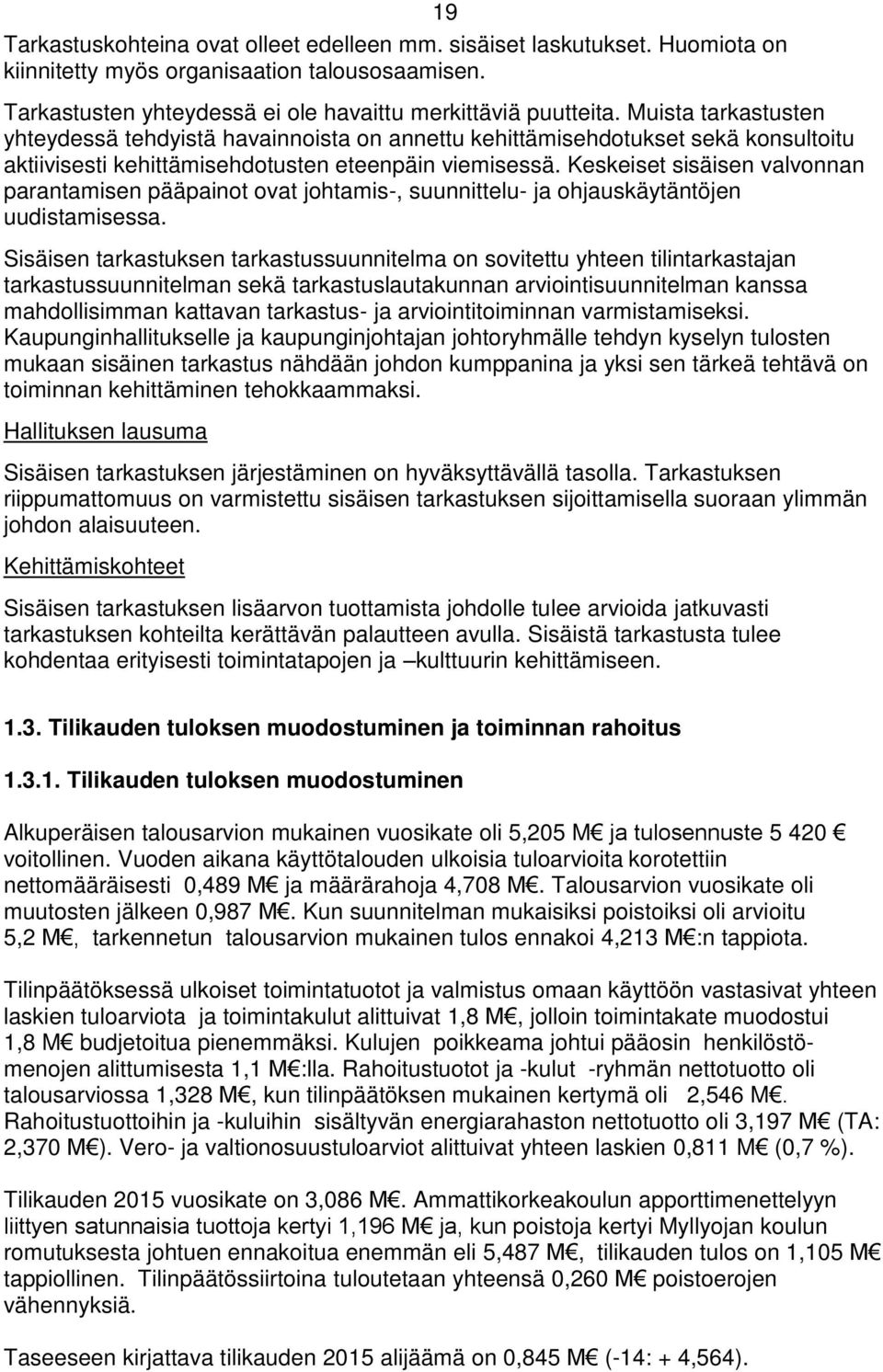 Keskeiset sisäisen valvonnan parantamisen pääpainot ovat johtamis-, suunnittelu- ja ohjauskäytäntöjen uudistamisessa.