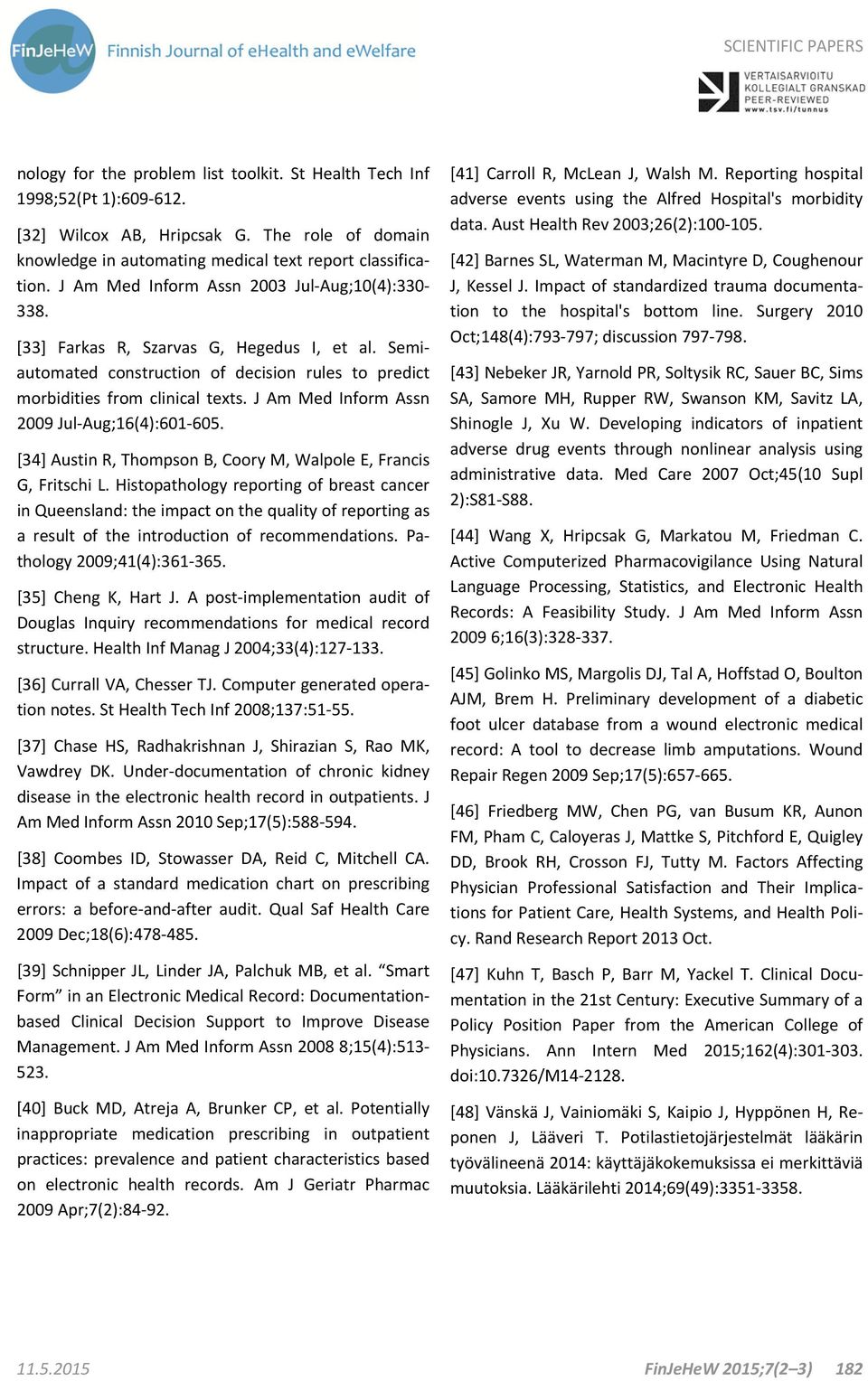 J Am Med Inform Assn 2009 Jul Aug;16(4):601 605. [34] Austin R, Thompson B, Coory M, Walpole E, Francis G, Fritschi L.