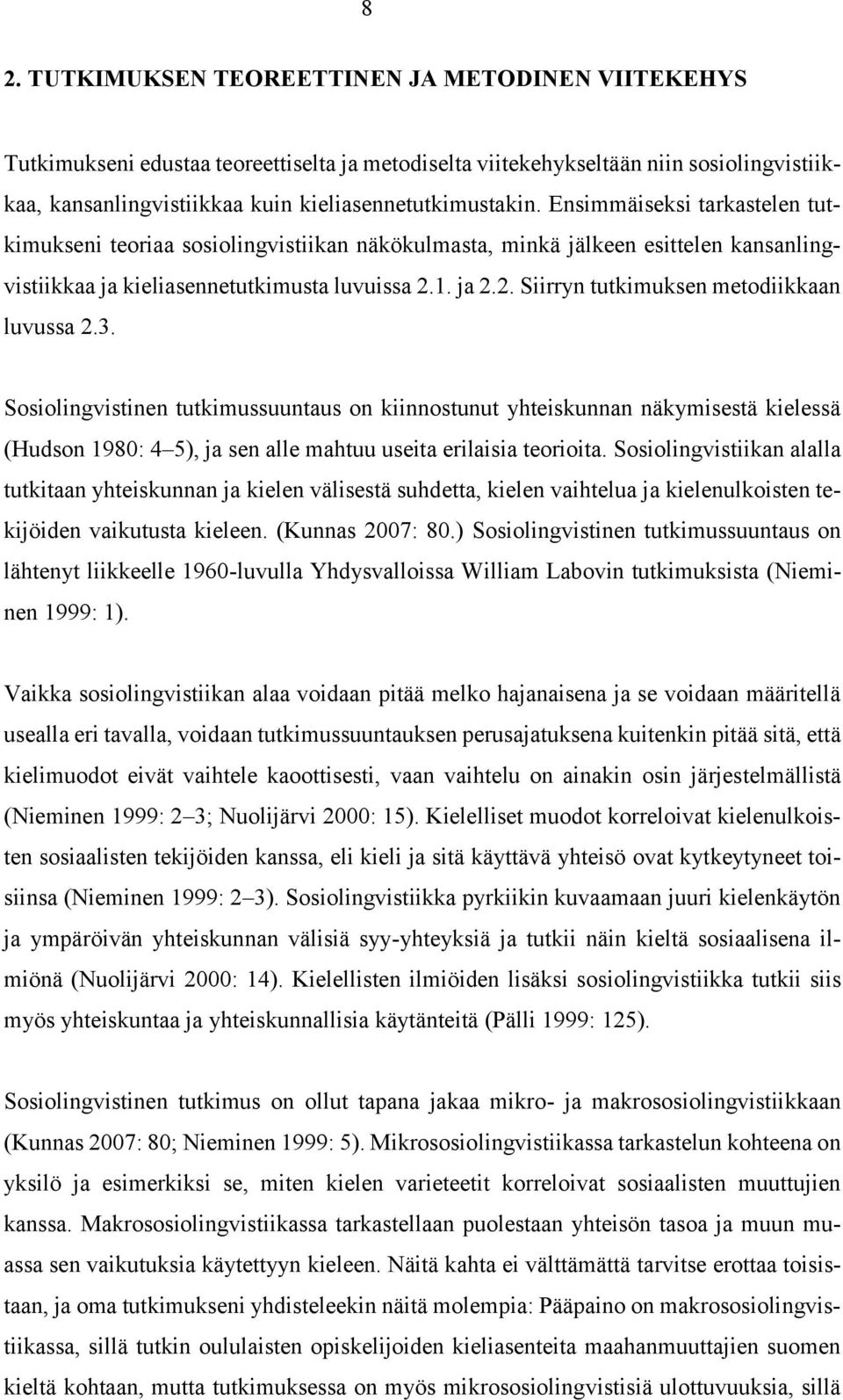 1. ja 2.2. Siirryn tutkimuksen metodiikkaan luvussa 2.3.