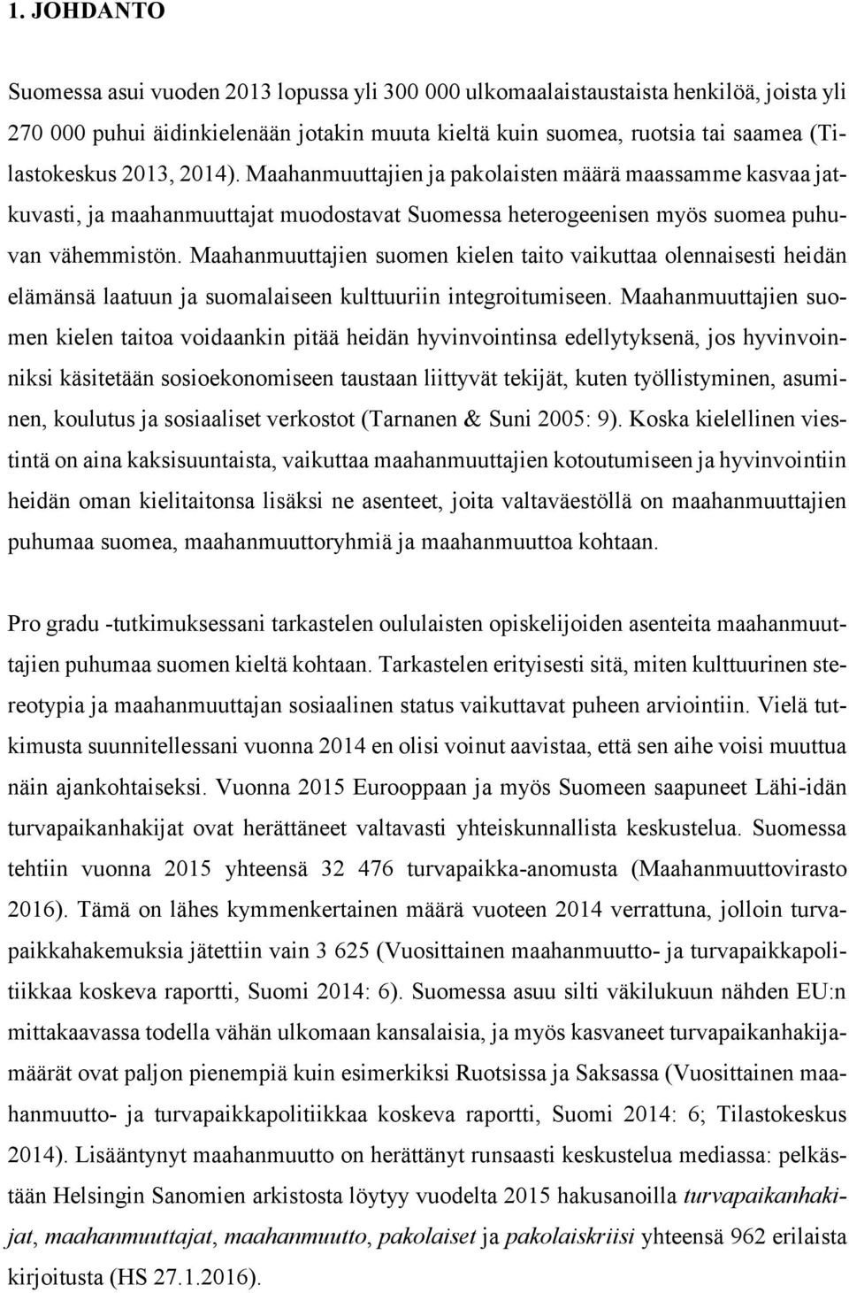 Maahanmuuttajien suomen kielen taito vaikuttaa olennaisesti heidän elämänsä laatuun ja suomalaiseen kulttuuriin integroitumiseen.