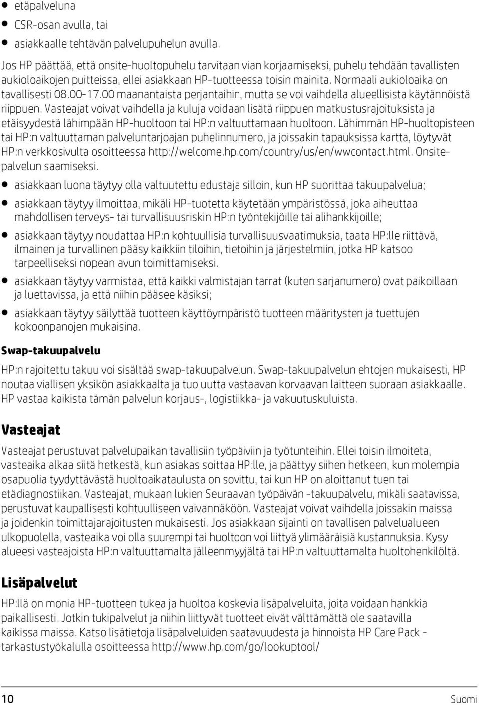 Normaali aukioloaika on tavallisesti 08.00-17.00 maanantaista perjantaihin, mutta se voi vaihdella alueellisista käytännöistä riippuen.