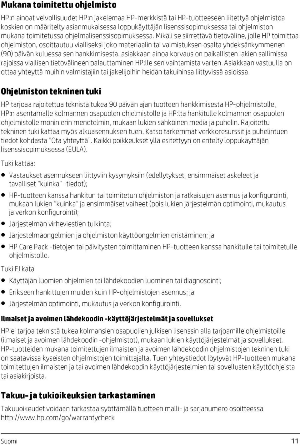 Mikäli se siirrettävä tietoväline, jolle HP toimittaa ohjelmiston, osoittautuu vialliseksi joko materiaalin tai valmistuksen osalta yhdeksänkymmenen (90) päivän kuluessa sen hankkimisesta, asiakkaan
