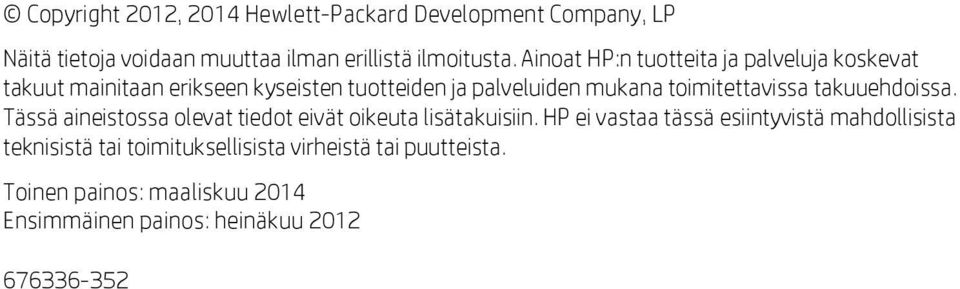 toimitettavissa takuuehdoissa. Tässä aineistossa olevat tiedot eivät oikeuta lisätakuisiin.