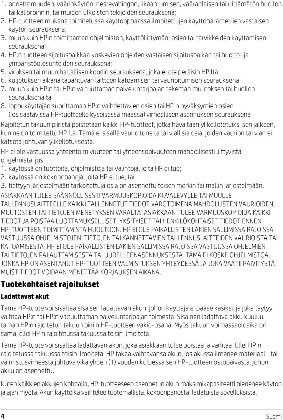 muun kuin HP:n toimittaman ohjelmiston, käyttöliittymän, osien tai tarvikkeiden käyttämisen seurauksena; 4.
