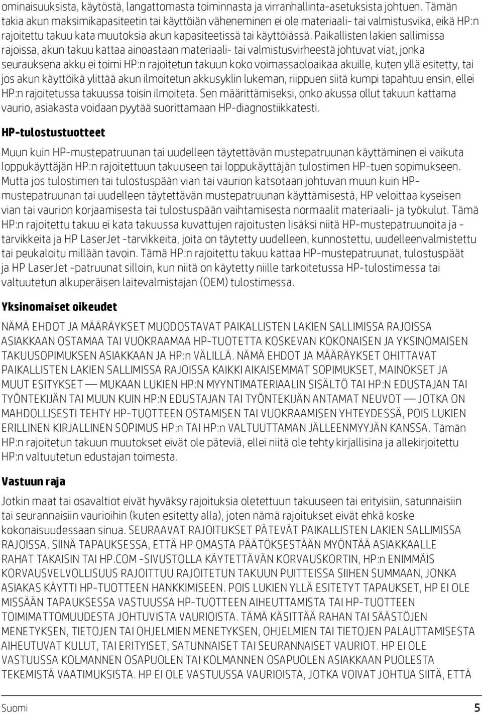 Paikallisten lakien sallimissa rajoissa, akun takuu kattaa ainoastaan materiaali- tai valmistusvirheestä johtuvat viat, jonka seurauksena akku ei toimi HP:n rajoitetun takuun koko voimassaoloaikaa