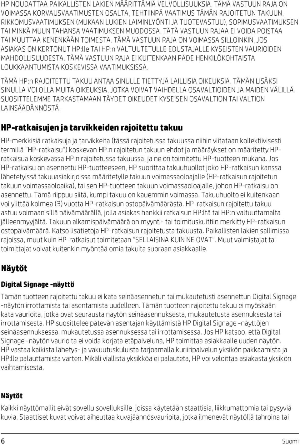 TAHANSA VAATIMUKSEN MUODOSSA. TÄTÄ VASTUUN RAJAA EI VOIDA POISTAA TAI MUUTTAA KENENKÄÄN TOIMESTA.
