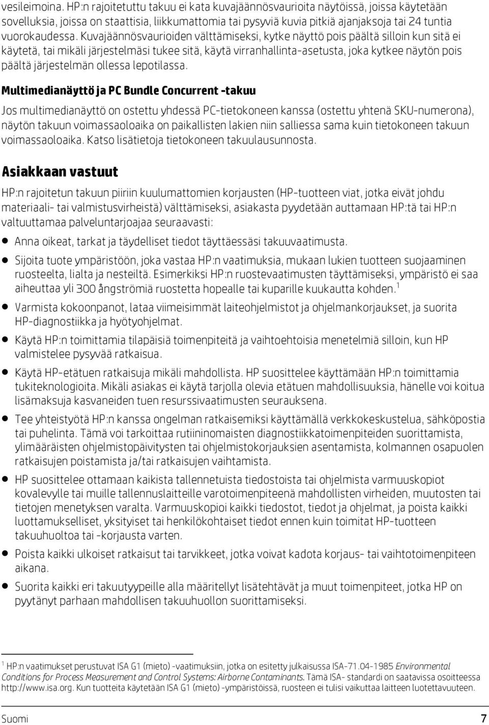 Kuvajäännösvaurioiden välttämiseksi, kytke näyttö pois päältä silloin kun sitä ei käytetä, tai mikäli järjestelmäsi tukee sitä, käytä virranhallinta-asetusta, joka kytkee näytön pois päältä