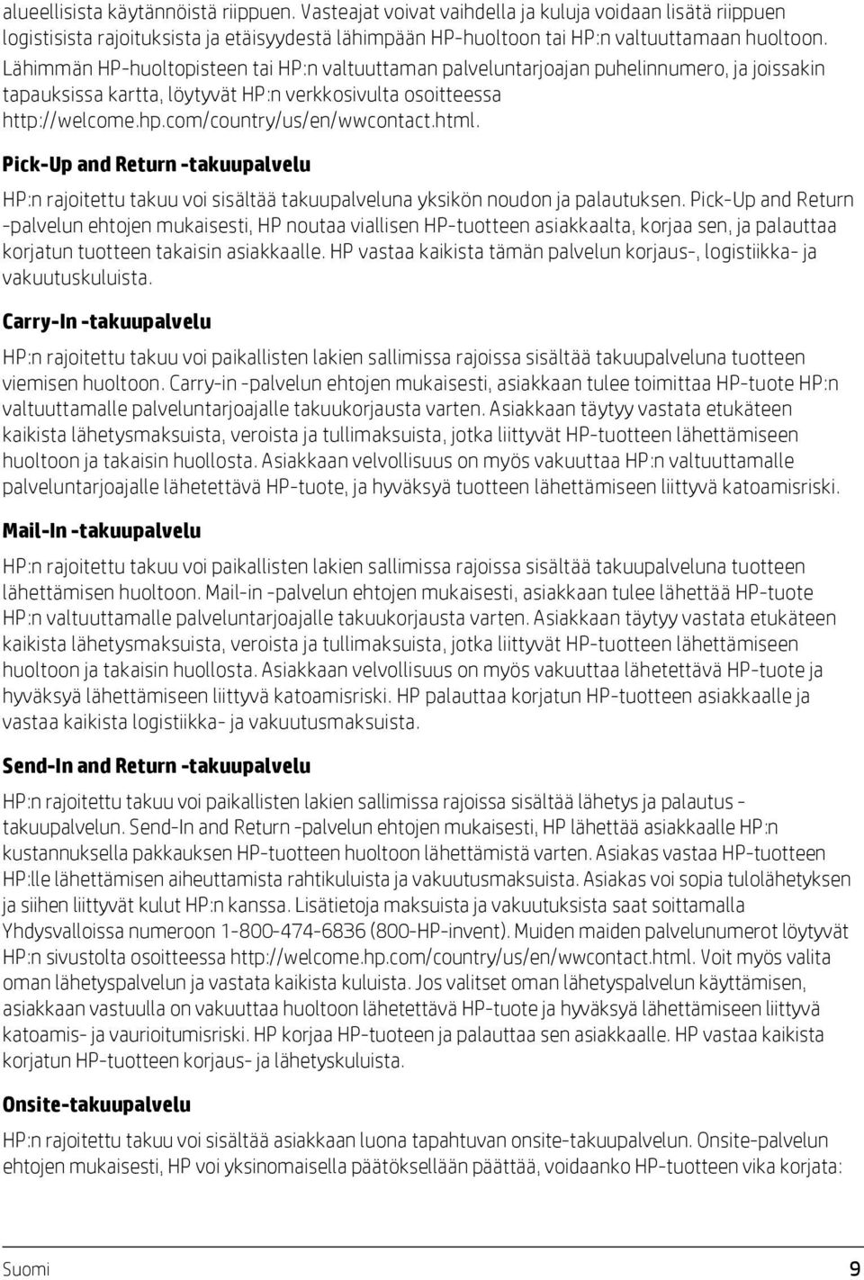 html. Pick-Up and Return -takuupalvelu HP:n rajoitettu takuu voi sisältää takuupalveluna yksikön noudon ja palautuksen.