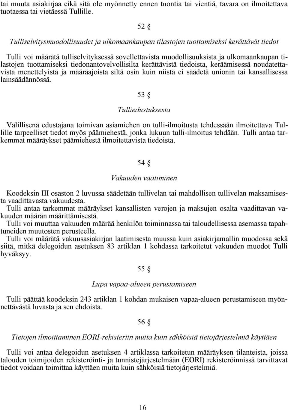 tuottamiseksi tiedonantovelvollisilta kerättävistä tiedoista, keräämisessä noudatettavista menettelyistä ja määräajoista siltä osin kuin niistä ei säädetä unionin tai kansallisessa lainsäädännössä.