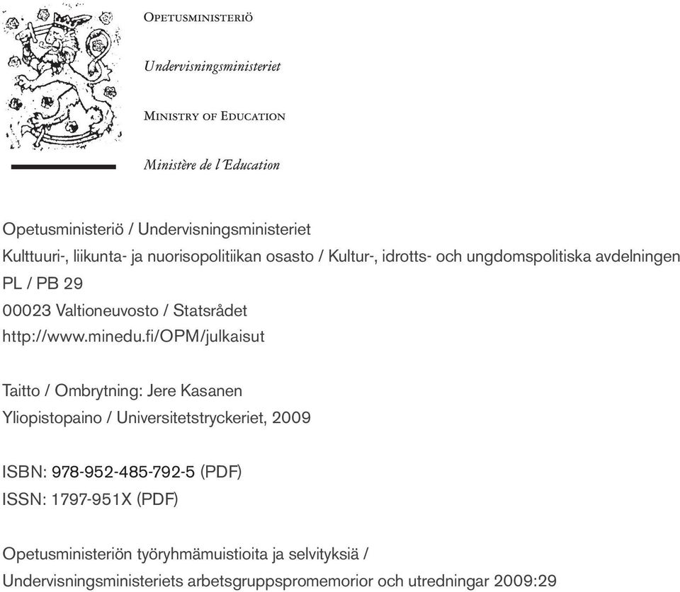 fi/opm/julkaisut Taitto / Ombrytning: Jere Kasanen Yliopistopaino / Universitetstryckeriet, 2009 ISBN: 978-952-485-792-5