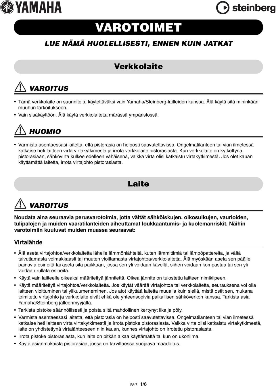 Ongelmatilanteen tai vian ilmetessä katkaise heti laitteen virta virtakytkimestä ja irrota verkkolaite pistorasiasta.