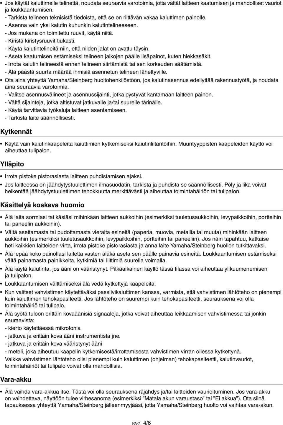 - Kiristä kiristysruuvit tiukasti. - Käytä kaiutintelineitä niin, että niiden jalat on avattu täysin. - Aseta kaatumisen estämiseksi telineen jalkojen päälle lisäpainot, kuten hiekkasäkit.