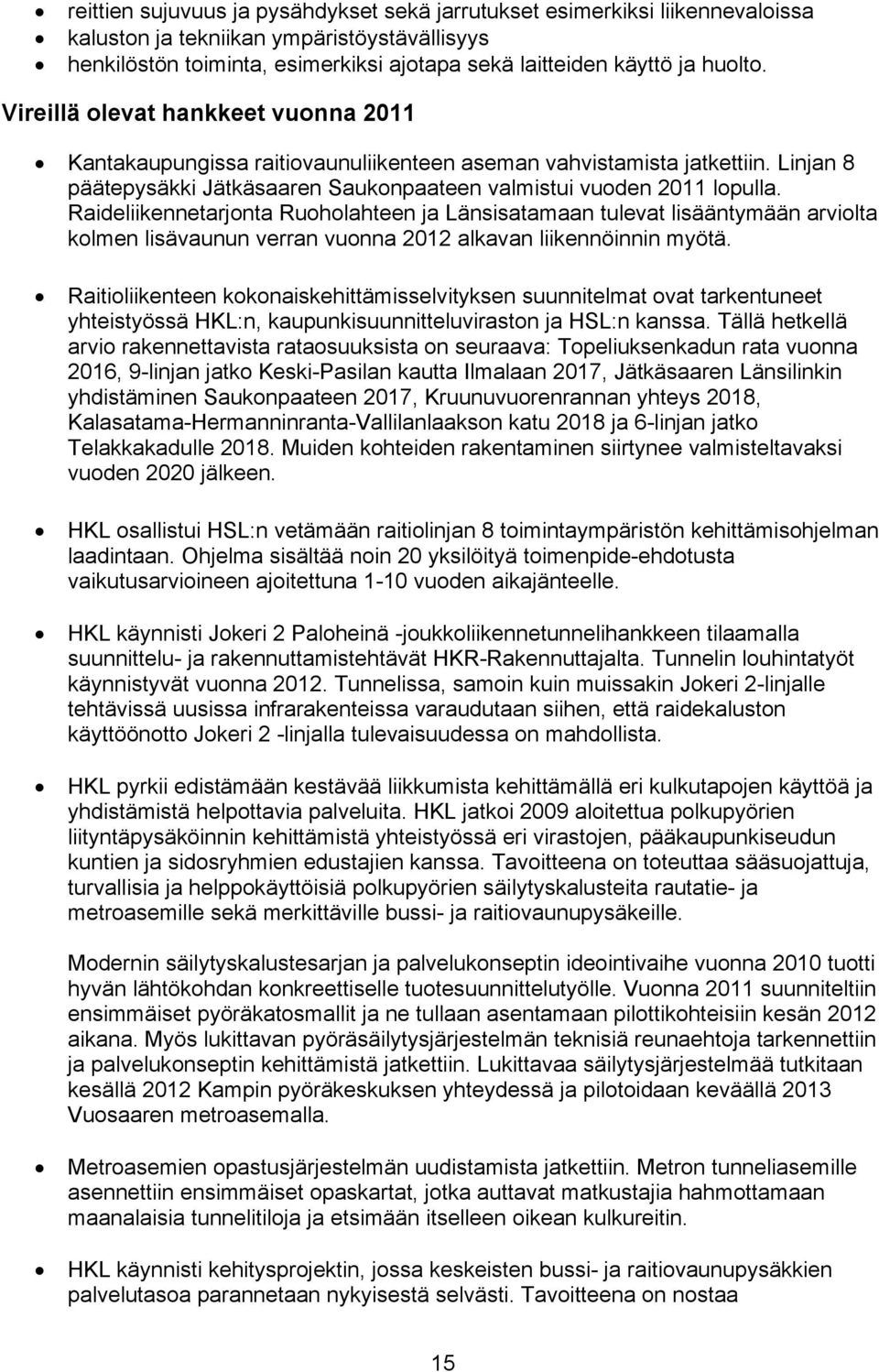 Raideliikennetarjonta Ruoholahteen ja Länsisatamaan tulevat lisääntymään arviolta kolmen lisävaunun verran vuonna 2012 alkavan liikennöinnin myötä.